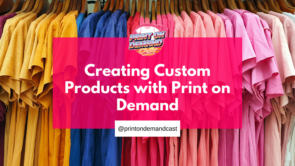 Creating Custom POD Products with Print on Demand blog post