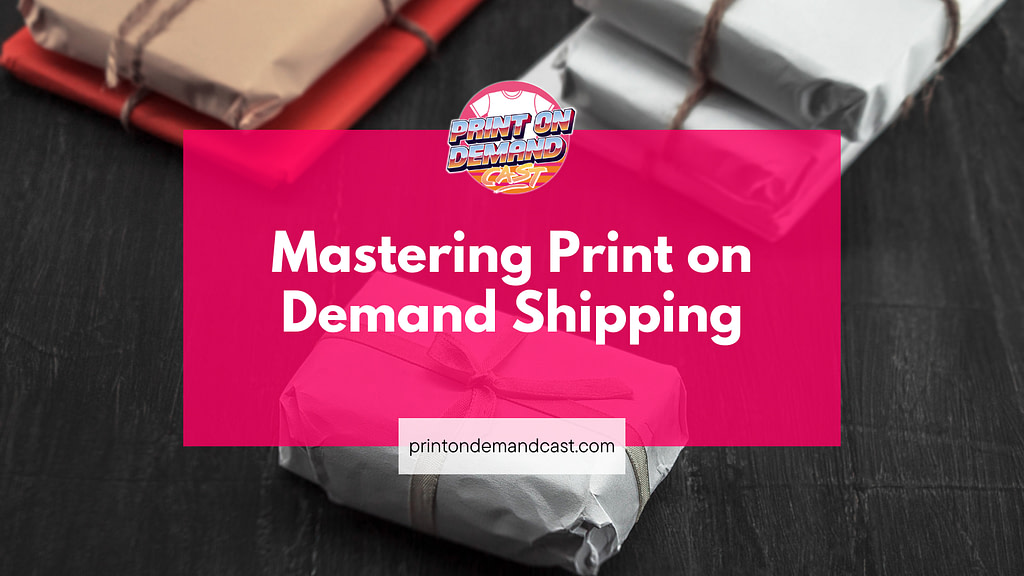 Mastering Print on Demand Shipping blog post