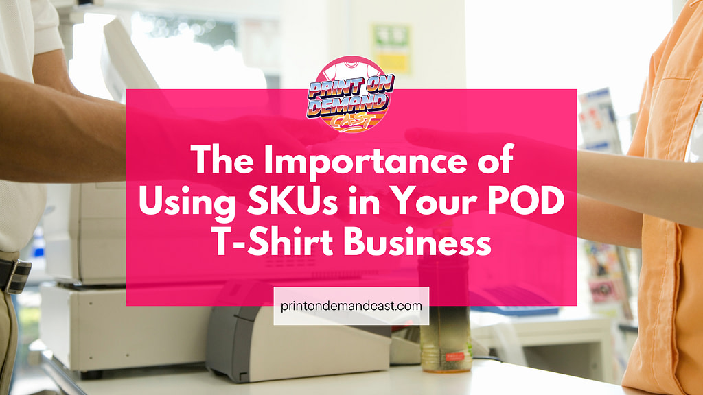 The Importance of Using SKUs in Your Print on Demand T-Shirt Business blog post