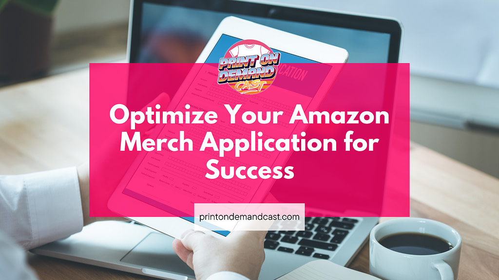 Optimize Your Amazon Merch Application for Success blog post