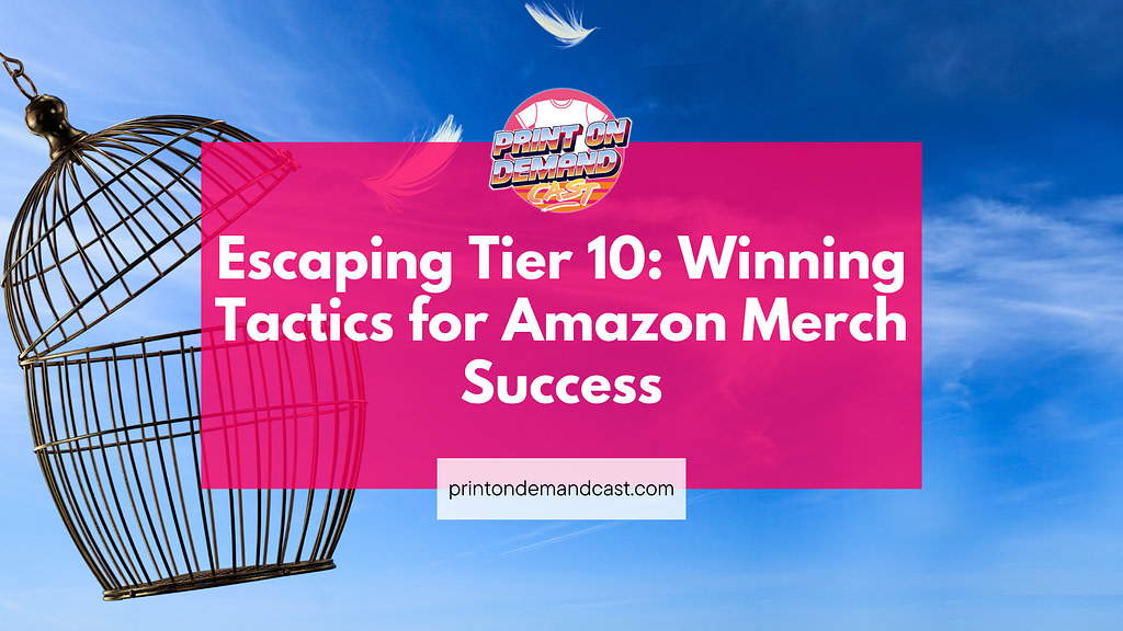 Escaping Tier 10: Winning Tactics for Amazon Merch Success blog post